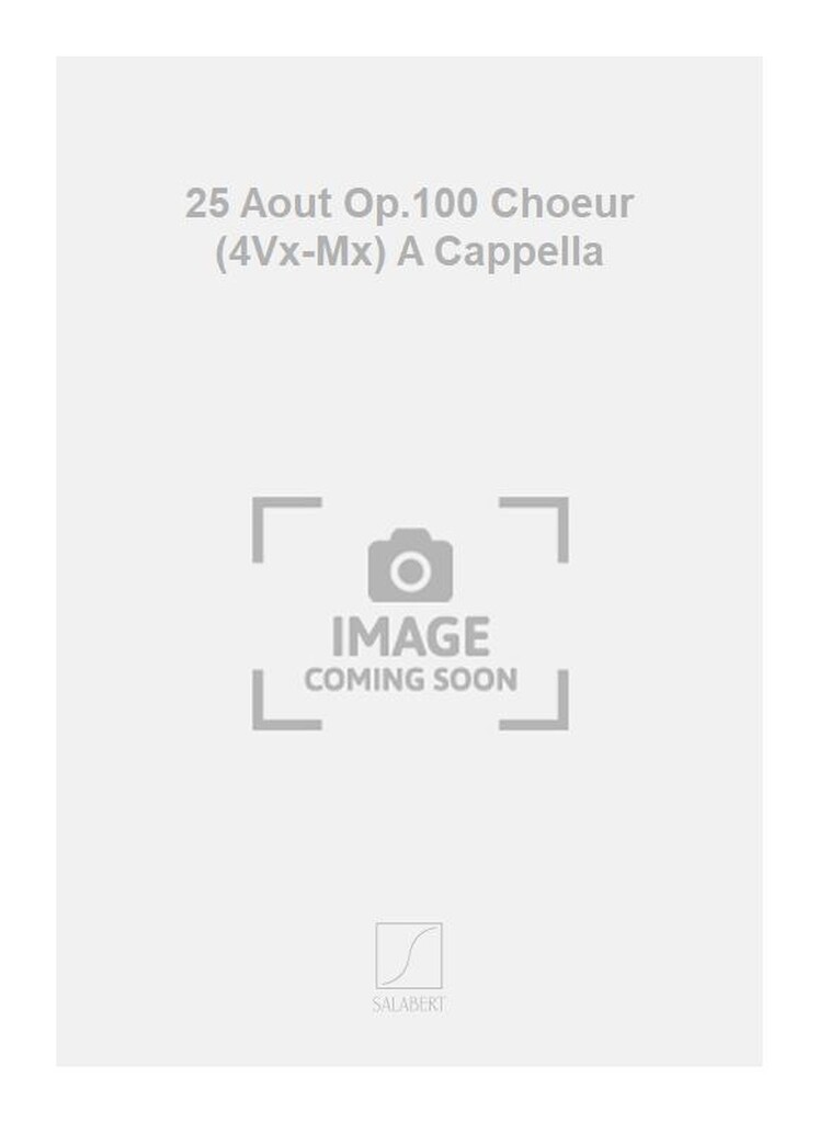 25 Aout Op.100 Choeur (4Vx-Mx) A Cappella